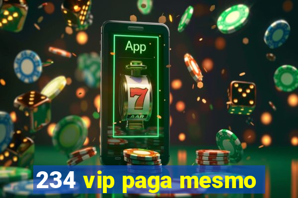 234 vip paga mesmo